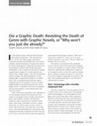 Research paper thumbnail of Die a Graphic Death: Revisiting the Death of Genre with Graphic Novels or &#8220;Why won&#8217;t you just die already?&#8221; Graphic Novels and the Slow Death of Genre