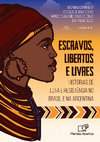 Research paper thumbnail of Escravos, libertos e livres: histórias de luta e resistência no Brasil e na Argentina