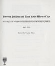 Research paper thumbnail of *Between Judaism and Islam in the Mirror of Art: Proceedings of the Twenty-Seventh Annual Conference of the Society for Jewish Art*, ed. Shalom Sabar (Jerusalem: Society for Jewish Art, 1996; Hebrew)