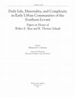 Research paper thumbnail of Daily Life, Materiality, and Complexity in Early Urban Communities of the Southern Levant