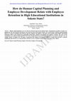 Research paper thumbnail of How do Human Capital Planning and Employee Development Relate with Employee Retention in High Educational Institutions in Sokoto State?