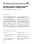 Research paper thumbnail of Administrative Claims Data Versus Augmented Pregnancy Data for the Study of Pharmaceutical Treatments in Pregnancy