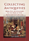 Collecting Antiquities from the Middle Ages to the End of the Nineteenth Century Collecting Antiquities from the Middle Ages to the End of the Nineteenth Century E d i t e d b Cover Page