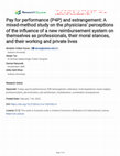 Research paper thumbnail of Pay for performance (P4P) and estrangement: A mixed-method study on the physicians' perceptions of the in uence of a new reimbursement system on themselves as professionals, their moral stances, and their working and private lives