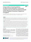 Research paper thumbnail of Using evidence-based guidelines to inform service provision: a structured mapping exercise within the National Health Service Diabetes Prevention Programme in England