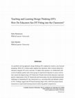 Research paper thumbnail of Teaching and Learning Design Thinking (DT): How Do Educators See DT Fitting into the Classroom?