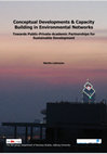 Research paper thumbnail of Conceptual Developments & Capacity Building in Environmental Networks: towards Public-Private-Academic Partnerships for Sustainable Development