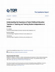 Research paper thumbnail of Understanding the Experience of Early Childhood Education Teachers in Teaching and Training Student Independence at School