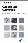 Research paper thumbnail of Automat und Autonomie. Zum Verhältnis von Mensch, Technologie und Gesellschaft (zus. mit Ralf Schöppner)