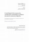 Research paper thumbnail of A morfologia da letra manuscrita: considerações terminológicas voltadas à descrição da minúscula caligráfica