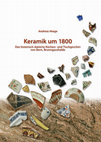 Research paper thumbnail of Keramik um 1800. Das historisch datierte Küchen- und Tischgeschirr von Bern, Brunngasshalde