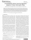 Research paper thumbnail of A Probabilistic Active Learning Algorithm Based on Fisher Information Ratio