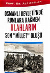 Research paper thumbnail of Osmanlı Devleti'nde Rumlara Rağmen Ulahların Son "Millet" Oluşu