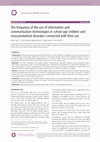 Research paper thumbnail of The frequency of the use of information and communication technologies in school age children and musculoskeletal disorders connected with their use