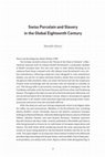 Research paper thumbnail of "Swiss Porcelain and Slavery in the Global Eighteenth Century/Porcelaine suisse et esclavage dans la mondialisation au XVIIIe siècle"