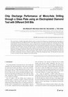 Research paper thumbnail of Chip Discharge Performance of Micro-Hole Drilling through a Glass Plate using an Electroplated Diamond Tool with Different Drill Bits