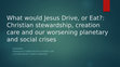 Research paper thumbnail of What would Jesus Drive, or Eat?: Christian stewardship, creation care and our worsening planetary and social crises