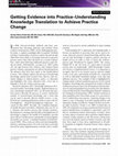 Research paper thumbnail of Getting Evidence into Practice-Understanding Knowledge Translation to Achieve Practice Change