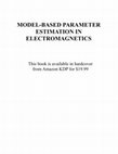 Research paper thumbnail of MODEL-BASED PARAMETER ESTIMATION IN ELECTROMAGNETICS-A COLLECTION OF ARTICLES BY EDMUND K. MILLER AND COLLEAGUES