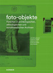 Research paper thumbnail of Foto-Objekte: Forschen in archäologischen, ethnologischen und kunsthistorischen Archiven