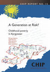 Research paper thumbnail of CHIP Report 15: A generation at risk? Childhood poverty in Kyrgyzstan