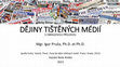 Research paper thumbnail of Dějiny tištěných médií (Přednášky)