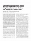 Research paper thumbnail of Fracture Characterization of Asphalt Mixtures with High Recycled Content Using Illinois Semicircular Bending Test Method and Flexibility Index