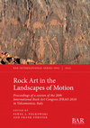 Research paper thumbnail of (2022) Rock Art in the Landscapes of Motion. Proceedings of a session of the 20th International Rock Art Congress IFRAO 2018 in Valcamonica, Italy