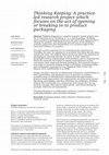 Research paper thumbnail of Thinking Keeping: A practice- led research project which focuses on the act of opening or breaking in to product packaging