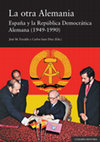 Research paper thumbnail of La otra Alemania: España y la República Democrática Alemana (1949-1990)