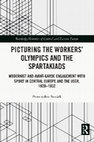 Research paper thumbnail of Picturing the Workers' Olympics and the Spartakiads Modernist and Avant-Garde Engagement with Sport in Central Europe and the USSR, 1920-1932 (Oxon-London-New York: Routledge, 2023), [fragments]