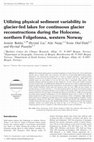 Research paper thumbnail of Utilizing physical sediment variability in glacier-fed lakes for continuous glacier reconstructions during the Holocene, northern Folgefonna, western Norway