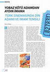 Research paper thumbnail of Yobaz Kötü Adamdan Aydın İmama Türk Sinemasında Din Adamı ve İmam Temsili (From Bigot Bad Man to Enlightened Imam Representation of Religious Man and Imam in Turkish Cinema)