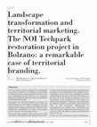 Research paper thumbnail of Landscape transformation and territorial marketing. The Noi Techpark restoration project in Bolzano: a remarkable case of territorial branding