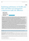 Research paper thumbnail of Explaining performance in health care: How and when top management competencies make the difference