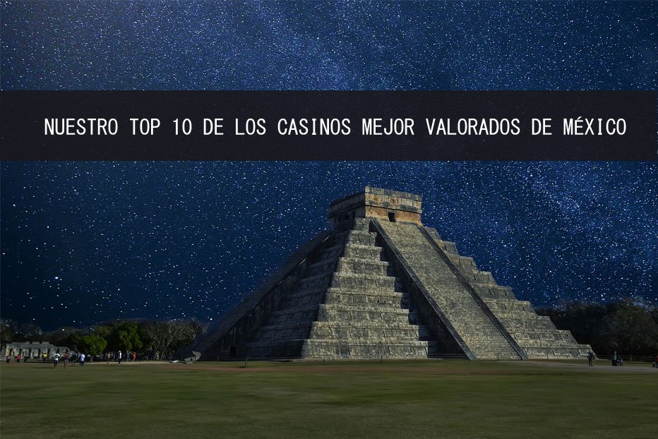 Los Casinos en México - todo lo que necesitas saber sobre los casinos en línea