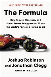 Icon image The Formula: How Rogues, Geniuses, and Speed Freaks Reengineered F1 into the World's Fastest-Growing Sport