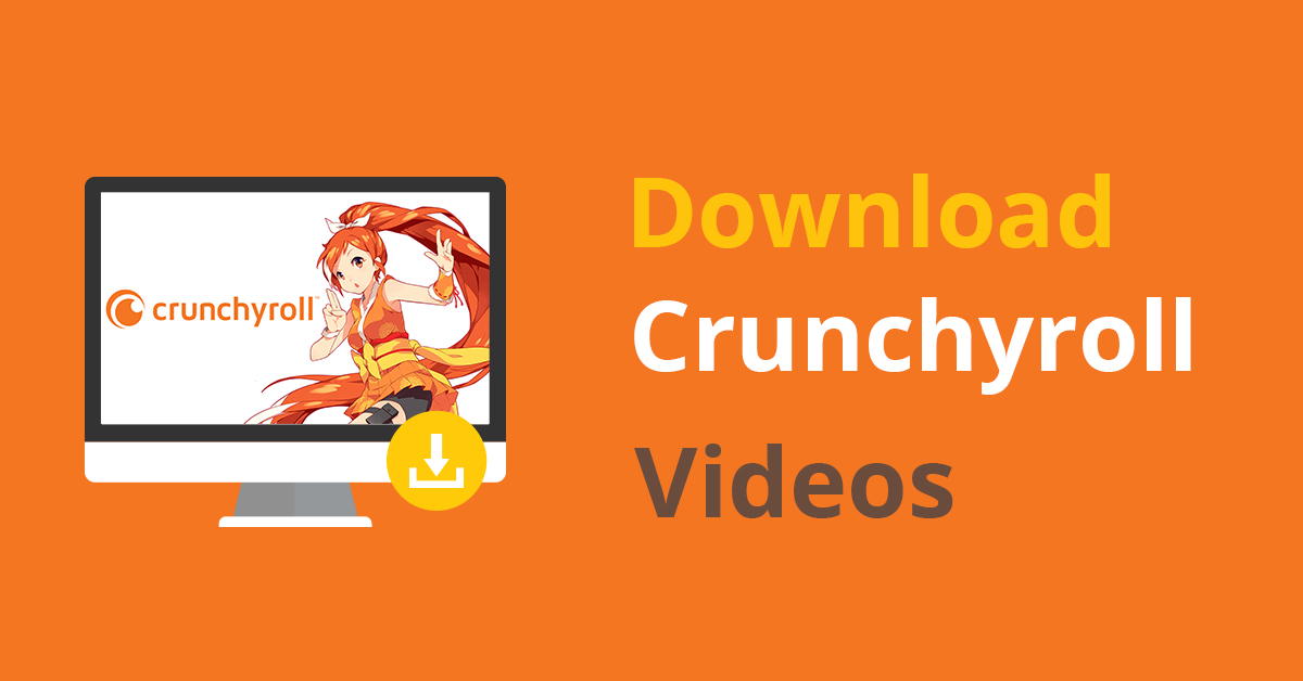 [Comment télécharger des vidéos Crunchyroll sur PC en MP4 sans perte de données