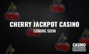 new_cherry_jackpot_casino_launching_soon.jpg