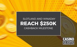 _250000_cashback_now_paid_by_slotland_and_winaday.jpg