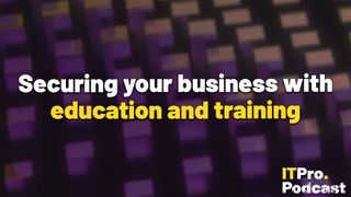 The words ‘Securing your business with education and training’ overlaid on a lightly blurred image of dim, purple and orange squares. Decorative: the words ‘education and training’ are in yellow, while other words are in white. The ITPro podcast logo is in the bottom right corner.