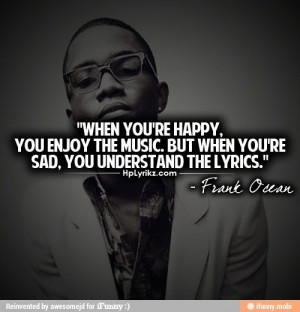 Rapper, frank ocean, quotes, sayings, happy, music, lyrics, real