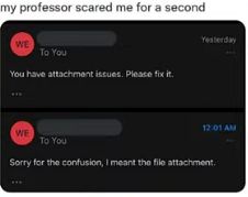 A conversation between two people is displayed in a text message format. The first message reads 'You have attachment issues. Please fix it.' The second message reads 'Sorry for the confusion, I meant the file attachment.'