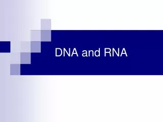 DNA and RNA