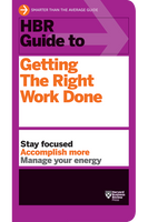 HBR Guide to Getting the Right Work Done (HBR Guide Series) ^ 11153