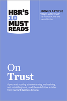 HBR's 10 Must Reads on Trust (with bonus article "Begin with Trust" by Frances X. Frei and Anne Morriss) ^ 10642