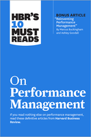 HBR's 10 Must Reads on Performance Management (with bonus article "Reinventing Performance Management" by Marcus Buckingham and Ashley Goodall) ^ 10641