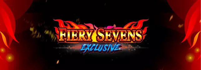 Fiery Sevens Exclusive