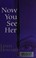 Cover of: Now you see her