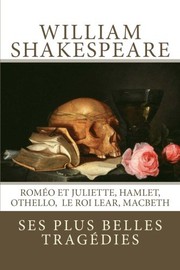 Cover of: William Shakespeare : ses plus belles tragédies: Roméo et Juliette, Hamlet, Othello, Le Roi Lear, Macbeth